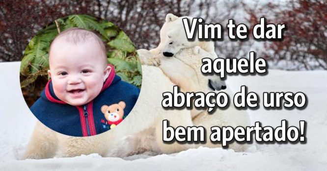 Vim te dar aquele abraço bem apertado