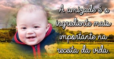 Amizade é o ingrediente mais importante na receita da vida