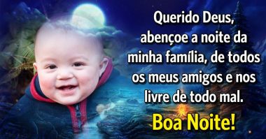 Deus, abençoe a noite da minha família e de todos os meus amigos