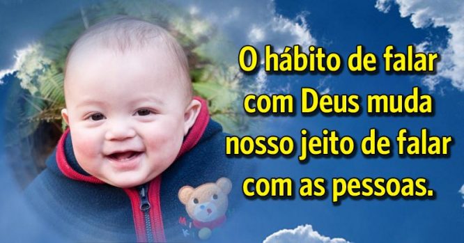 O hábito de falar com Deus muda o jeito de falar com as pessoas