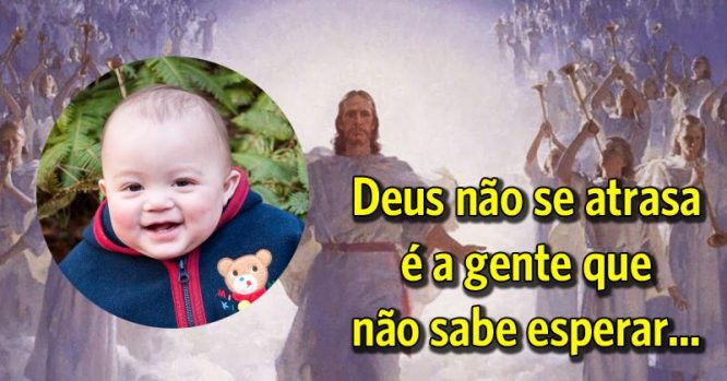 Deus não se atrasa, a gente é que não sabe esperar