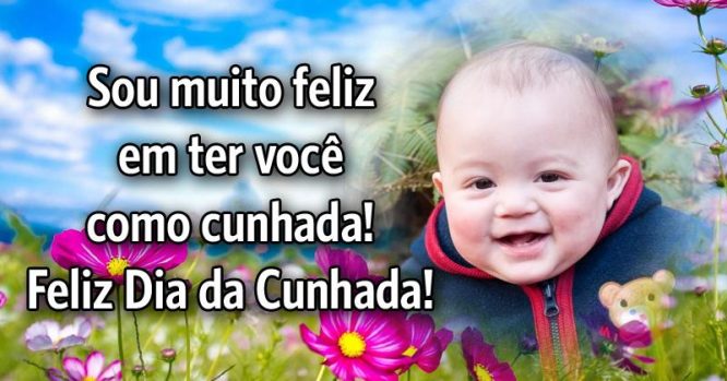 Sou muito feliz em ter você como cunhada