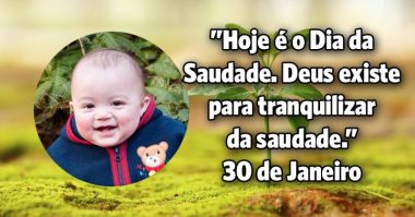 Hoje é o Dia da Saudade e Deus existe para tranquilizar da saudade