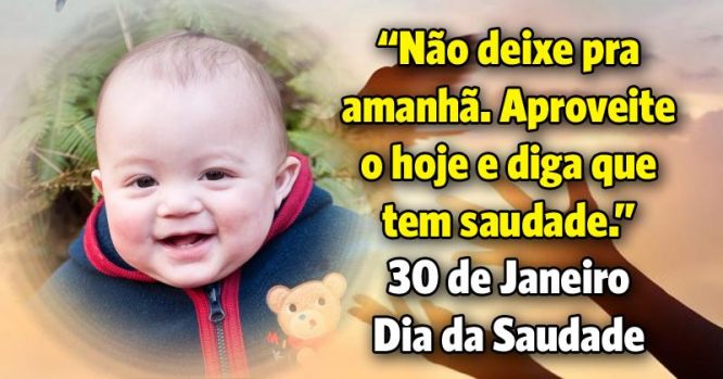 Não deixe pra amanhã, aproveite o hoje e diga que tem saudade