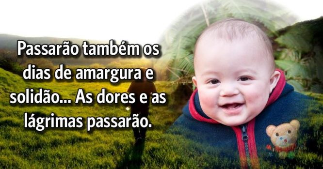 Passarão também os dias de amargura e solidão