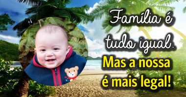 Família é tudo igual, mas a nossa é mais legal