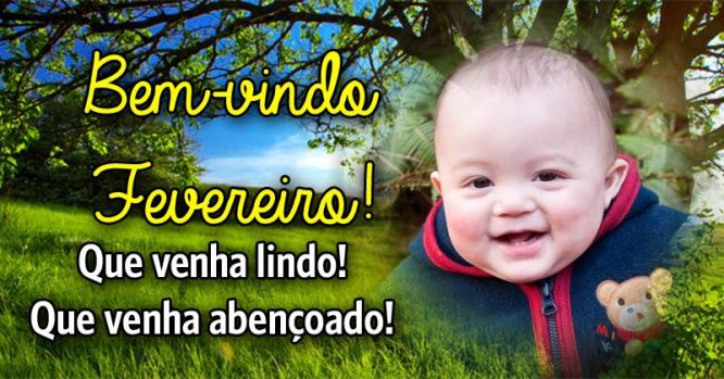 Bem-vindo Fevereiro, que venha lindo e abençoado - Montagem de Fotos Bem-vindo Fevereiro, que venha lindo e abençoado - Montagem de Fotos