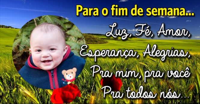 Luz, fé, amor, esperança e alegrias para o fim de semana