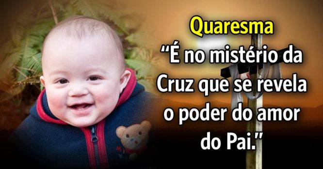 É no mistério da cruz que se revela o poder do amor do Pai