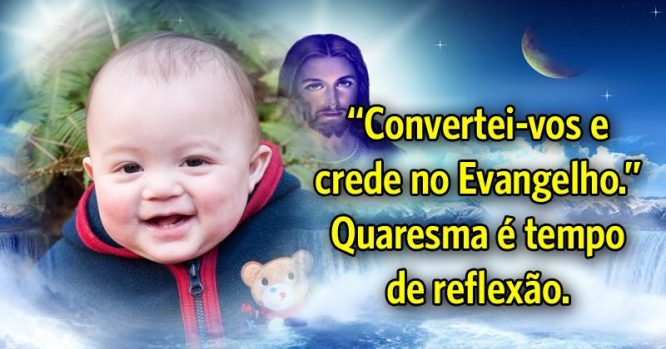 Convertei-vos e crede no Evangelho, Quaresma é tempo de reflexão