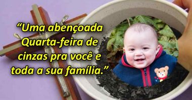 Uma abençoada Quarta-feira de cinzas pra você e toda a sua família