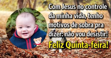 Com Jesus no controle da minha vida não vou desistir