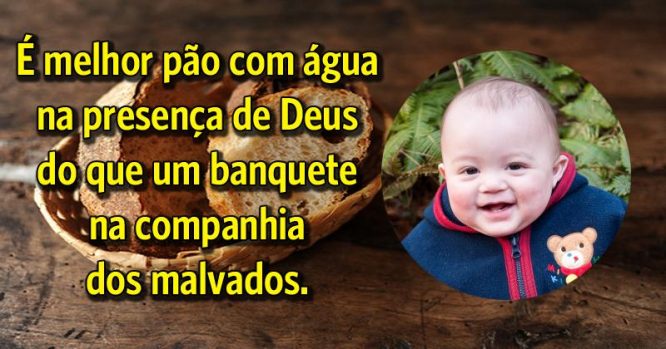 Melhor pão e água com Deus, que banquete com malvados