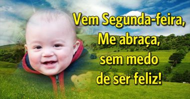 Me abraça, sem medo de ser feliz