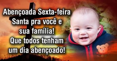 Abençoada Sexta-feira Santa pra você e sua família