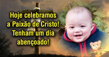 Hoje celebramos a Paixão de Cristo, tenham um dia abençoado