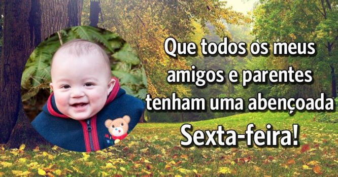 Feliz sexta-feira aos amigos e parentes