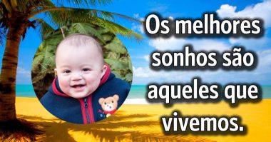 Os melhores sonhos são aqueles que vivemos